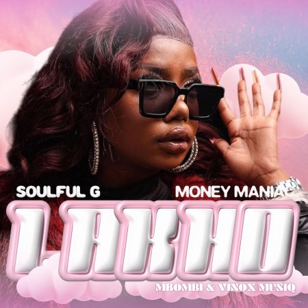 Soulful G & Money Maniac – Lakho ft. Mbombi & Vinox Musiq