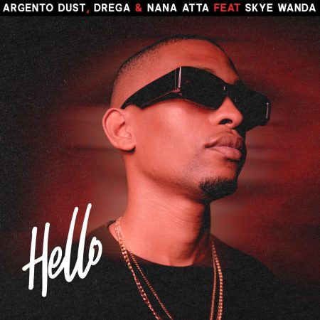 Argento Dust, Drega & Nana Atta – Hello ft. Skye Wanda