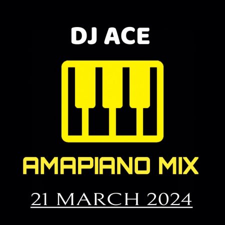 DJ Ace - 21 March 2024 (Amapiano Mix)