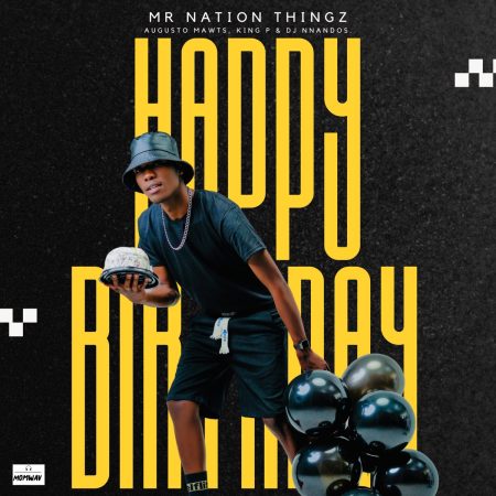 Mr Nation Thingz – Happy Birthday ft. Augusto Mawts, King P & DJ Nnandos