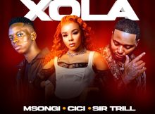 Msongi, Cici & Sir Trill – Xola ft. Dot Mega