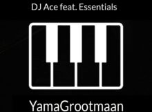 DJ Ace - YamaGrootmaan ft. Essentials