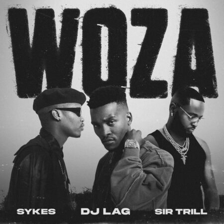DJ Lag – Woza ft. Sir Trill & Sykes