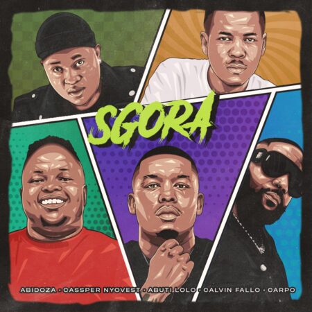 Abidoza – Sgora ft. Cassper Nyovest, Abuti Lolo, Calvin Fallo & Carpo