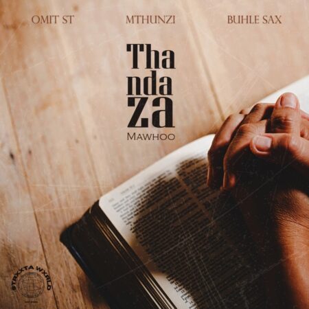 Omit ST, Mthunzi & Buhle Sax – Thandaza Ft. Mawhoo