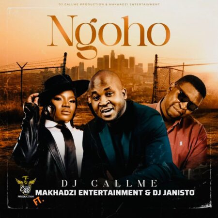 DJ Call Me – Ngoho ft. Makhadzi & DJ Janisto