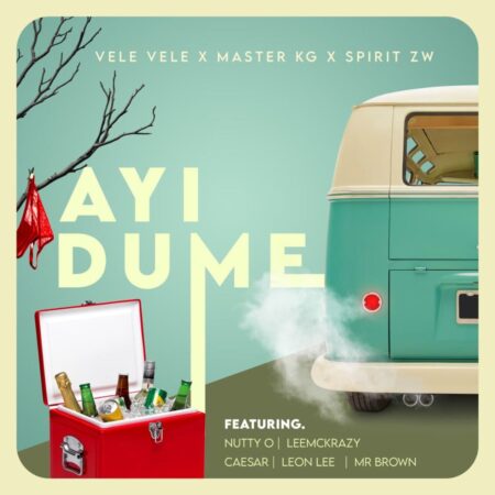 Vele Vele, Master KG & SPIRIT ZW – Ayi Dume ft. Nutty O, Leon Lee, Ceaser & LeeMcKrazy