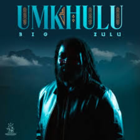 Big Zulu – Umkhulu Album