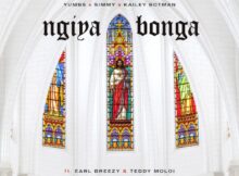Yumbs, Simmy & Kailey Botman – Ngiyabonga ft. Earl Breezy & Teddy Moloi