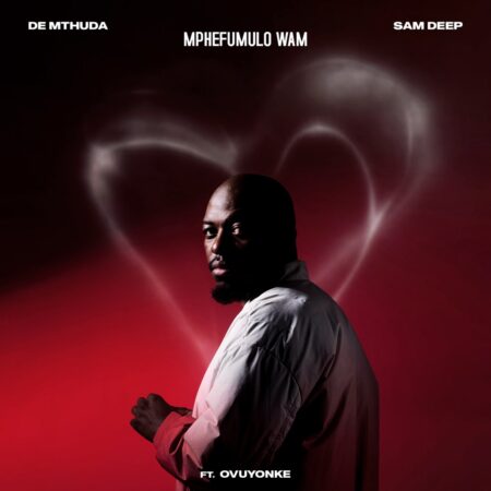 De Mthuda & Sam Deep – Mphefumulo Wam ft. Ovuyonke mp3 download De Mthuda & Sam Deep – Mphefumulo Wam ft. Ovuyonke