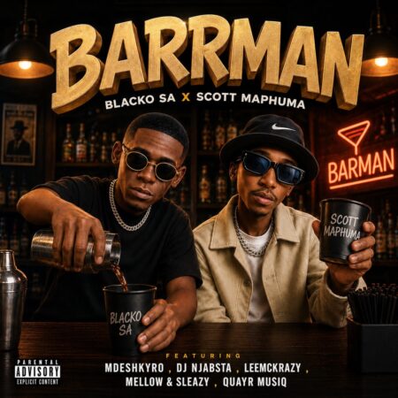 Blacko SA & Scotts Maphuma – Barrman ft. LeeMcKrazy, Mellow, Sleazy & DJ Njabsta