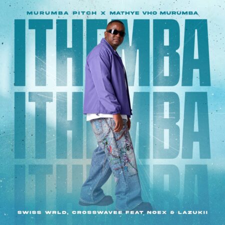 Murumba Pitch, Mathye Vho Murumba, Swiss Wrld & Cross Wavee – ITHEMBA ft. Noex & Lazukii mp3 download Murumba Pitch, Mathye Vho Murumba, Swiss Wrld & Cross Wavee – ITHEMBA ft. Noex & Lazukii